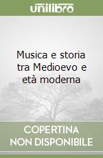 Musica e storia tra Medioevo e età moderna libro