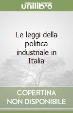 Le leggi della politica industriale in Italia libro