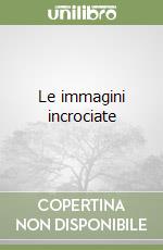 Le immagini incrociate libro