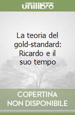 La teoria del gold-standard: Ricardo e il suo tempo