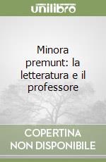 Minora premunt: la letteratura e il professore libro