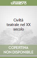 Civiltà teatrale nel XX secolo libro