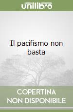 Il pacifismo non basta libro