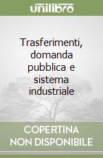 Trasferimenti, domanda pubblica e sistema industriale libro