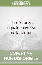 L'intolleranza: uguali e diversi nella storia libro