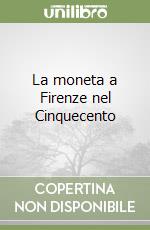 La moneta a Firenze nel Cinquecento libro