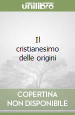 Il cristianesimo delle origini libro
