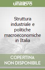 Struttura industriale e politiche macroeconomiche in Italia libro