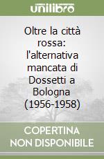 Oltre la città rossa: l'alternativa mancata di Dossetti a Bologna (1956-1958)