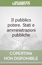 Il pubblico potere. Stati e amministrazioni pubbliche libro