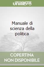 Manuale di scienza della politica libro