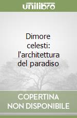 Dimore celesti: l'architettura del paradiso libro