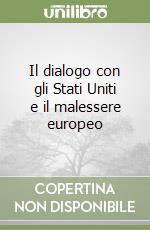 Il dialogo con gli Stati Uniti e il malessere europeo libro