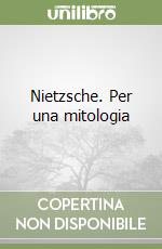 Nietzsche. Per una mitologia