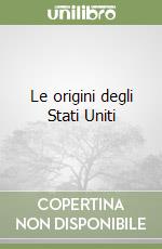 Le origini degli Stati Uniti libro