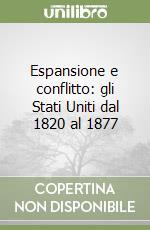 Espansione e conflitto: gli Stati Uniti dal 1820 al 1877