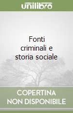 Fonti criminali e storia sociale libro