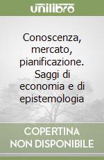 Conoscenza, mercato, pianificazione. Saggi di economia e di epistemologia libro