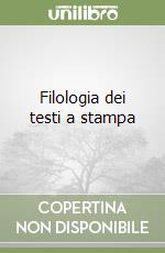 Filologia dei testi a stampa libro