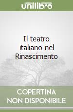 Il teatro italiano nel Rinascimento libro