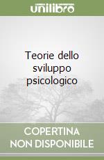 Teorie dello sviluppo psicologico libro