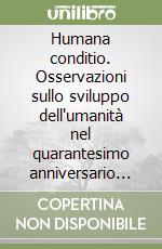 Humana conditio. Osservazioni sullo sviluppo dell'umanità nel quarantesimo anniversario della fine della guerra libro