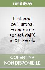 L'infanzia dell'Europa. Economia e società dal X al XII secolo libro