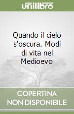 Quando il cielo s'oscura. Modi di vita nel Medioevo