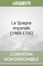 La Spagna imperiale (1469-1716)