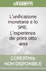 L'unificazione monetaria e lo SME. L'esperienza dei primi otto anni libro