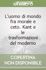 L'uomo di mondo fra morale e ceto. Kant e le trasformazioni del moderno libro