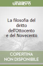 La filosofia del diritto dell'Ottocento e del Novecento libro