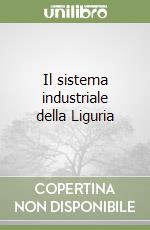 Il sistema industriale della Liguria