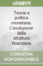 Teoria e politica monetaria. L'evoluzione della struttura finanziaria