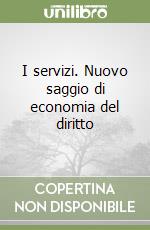 I servizi. Nuovo saggio di economia del diritto libro