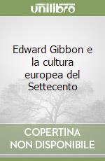 Edward Gibbon e la cultura europea del Settecento