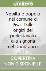 Nobiltà e popolo nel comune di Pisa. Dalle origini del podestariato alla signoria del Donoratico