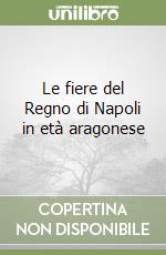 Le fiere del Regno di Napoli in età aragonese