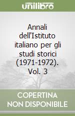 Annali dell'Istituto italiano per gli studi storici (1971-1972). Vol. 3 libro