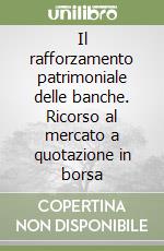 Il rafforzamento patrimoniale delle banche. Ricorso al mercato a quotazione in borsa libro