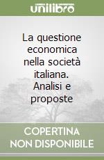 La questione economica nella società italiana. Analisi e proposte