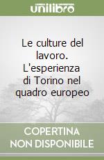 Le culture del lavoro. L'esperienza di Torino nel quadro europeo libro