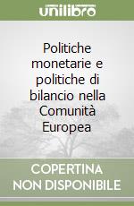 Politiche monetarie e politiche di bilancio nella Comunità Europea libro