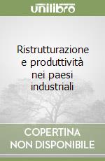 Ristrutturazione e produttività nei paesi industriali libro