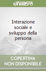 Interazione sociale e sviluppo della persona libro