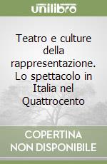 Teatro e culture della rappresentazione. Lo spettacolo in Italia nel Quattrocento libro