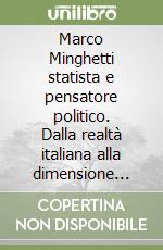 Marco Minghetti statista e pensatore politico. Dalla realtà italiana alla dimensione europea libro