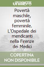 Povertà maschile, povertà femminile. L'Ospedale dei mendicanti nella Firenze dei Medici