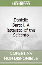 Daniello Bartoli. A letterato of the Seicento