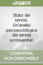 Stato dei servizi. Un'analisi psicosociologica dei servizi sociosanitari